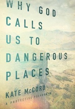 Why God Calls Us to Dangerous Places - Mccord, Kate