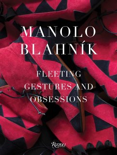 Manolo Blahnik: Fleeting Gestures and Obsessions - Blahnik, Manolo