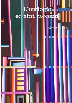 L'orologio ed altri racconti - Visca, Alessandro