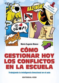 Cómo gestionar hoy los conflictos en el escuela : trabajando la inteligencia emocional en el aula - Blanco Lalinde, María Eugenia