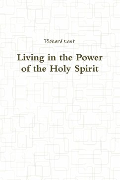 Living in the Power of the Holy Spirit - East, Richard