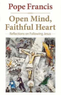 Open Mind, Faithful Heart: Reflections on Following Jesus - Pope Francis; Bergoglio, Jorge Mario