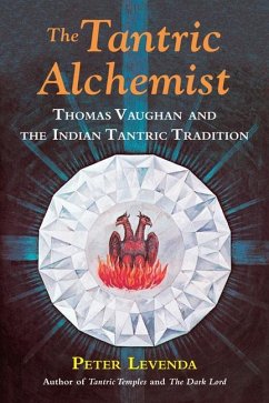 The Tantric Alchemist: Thomas Vaughan and the Indian Tantric Tradition - Levenda, Peter