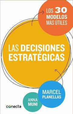 Las decisiones estratégicas : los 30 modelos más útiles - Planellas Aran, Marcel; Planellas, Marcel; Muni, Anna