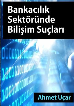 Bankacilik Sektorunde Bilisim Suclari - Ucar, Ahmet