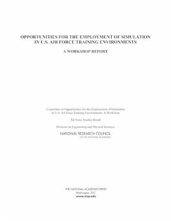 Opportunities for the Employment of Simulation in U.S. Air Force Training Environments - National Research Council; Division on Engineering and Physical Sciences; Air Force Studies Board; Committee on Opportunities for the Employment of Simulation in U S Air Force Training Environments a Workshop