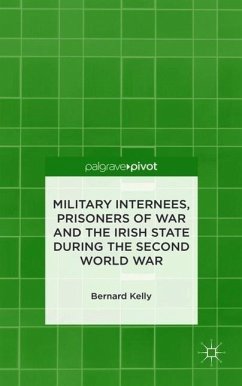 Military Internees, Prisoners of War and the Irish State During the Second World War - Kelly, B.