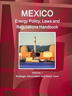 Mexico Energy Policy, Laws and Regulations Handbook Volume 1 Strategic Information and Basic Laws - Ibp, Inc.