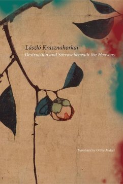 Destruction and Sorrow Beneath the Heavens: Reportage - Krasznahorkai, László