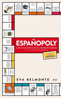 Españopoly : cómo hacerse con el poder en España -o, al menos, entenderlo- - Belmonte, Eva