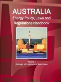 Australia Energy Policy, Laws and Regulations Handbook Volume 1 Strategic Information and Basic Laws