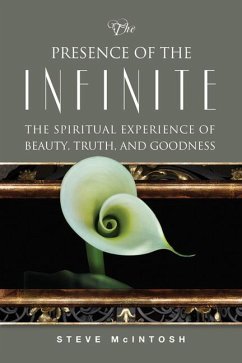 The Presence of the Infinite: The Spiritual Experience of Beauty, Truth, and Goodness - McIntosh, Steve
