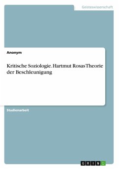Kritische Soziologie. Hartmut Rosas Theorie der Beschleunigung - Anonym