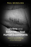 Victims and Survivors of Nazi Human Experiments (eBook, PDF) Victims and Survivors of Nazi Human Experiments (eBook, PDF)