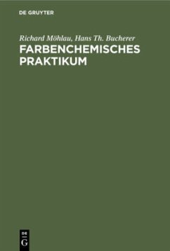 Farbenchemisches Praktikum - Möhlau, Richard;Bucherer, Hans Th.