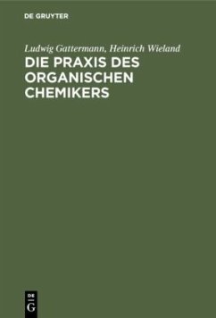 Die Praxis des organischen Chemikers - Gattermann, Ludwig;Wieland, Heinrich