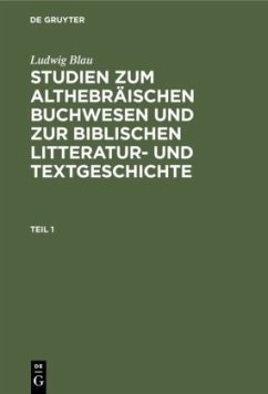 Ludwig Blau: Studien zum althebräischen Buchwesen und zur Biblischen Litteratur- und Textgeschichte. Teil 1 - Blau, Ludwig