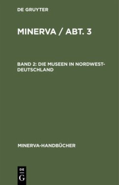 Die Museen in Nordwest-Deutschland / MINERVA / Abt. 3 Band 2