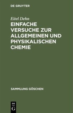 Einfache Versuche zur allgemeinen und physikalischen Chemie - Dehn, Eitel