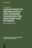 Logarithmische Rechentafeln für Chemiker, Pharmazeuten, Mediziner und Physiker