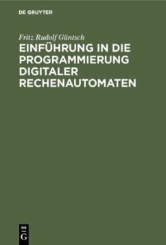 Einführung in die Programmierung digitaler Rechenautomaten - Güntsch, Fritz Rudolf