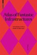 Atlas of Fantastic Infrastructures - Bild 1
