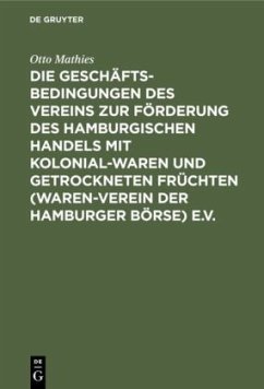 Die Geschäftsbedingungen des Vereins zur Förderung des Hamburgischen Handels mit Kolonialwaren und getrockneten Früchten (Waren-Verein der Hamburger Börse) e.V. - Mathies, Otto