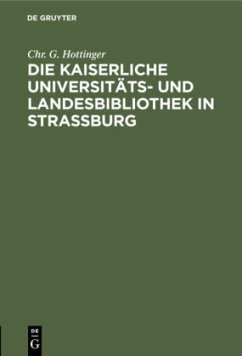 Die kaiserliche Universitäts- und Landesbibliothek in Straßburg - Hottinger, Chr. G.