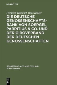 Die Deutsche Genossenschafts-Bank von Soergel, Parritius & Co. und der Giroverband der Deutschen Genossenschaften - Thorwart, Friedrich;Krüger, Hans