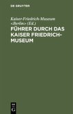 Führer durch das Kaiser Friedrich-Museum