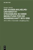 Die Kaiser-Wilhelms-Universität Straßburg in ihrer Bedeutung für die Wissenschaft 1872¿1918