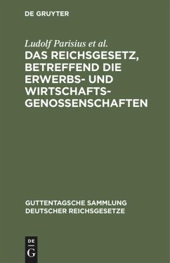 Das Reichsgesetz, betreffend die Erwerbs- und Wirtschaftsgenossenschaften - Parisius, Ludolf;Crüger, Hans;Crecelius, Adolf