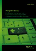 Pflegeinformatik: Die Rolle der Informations- und Kommunikationstechnologien (IKT) in der Gesundheits- und Krankenpflege (eBook, PDF)