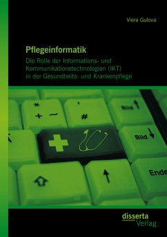 Pflegeinformatik: Die Rolle der Informations- und Kommunikationstechnologien (IKT) in der Gesundheits- und Krankenpflege (eBook, PDF) - Gulova, Viera