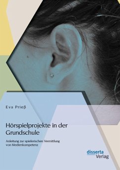 Hörspielprojekte in der Grundschule: Anleitung zur spielerischen Vermittlung von Medienkompetenz (eBook, PDF) - Prieß, Eva