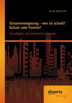 Schulverweigerung – wer ist schuld? Schule oder Familie? Grundlagen und empirische Analysen (eBook, PDF) - Mösch-Prill, Nicole