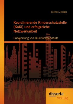 Koordinierende Kinderschutzstelle (KoKi) und erfolgreiche Netzwerkarbeit: Entwicklung von Qualitätsstandards (eBook, PDF) - Zwerger, Carmen