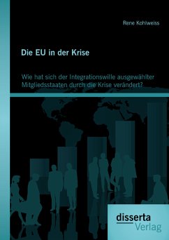 Die EU in der Krise: Wie hat sich der Integrationswille ausgewählter Mitgliedsstaaten durch die Krise verändert? (eBook, PDF) - Kohlweiss, Rene