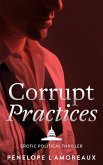 Corrupt Practices (The Corrupt Trilogy, #1) (eBook, ePUB)