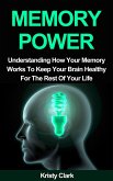 Memory Power - Understanding How Your Memory Works To Keep Your Brain Healthy For The Rest Of Your Life. (Memory Loss Book Series, #2) (eBook, ePUB)