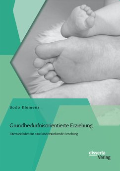Grundbedürfnisorientierte Erziehung: Elternleitfaden für eine kinderstärkende Erziehung (eBook, PDF) - Klemenz, Bodo