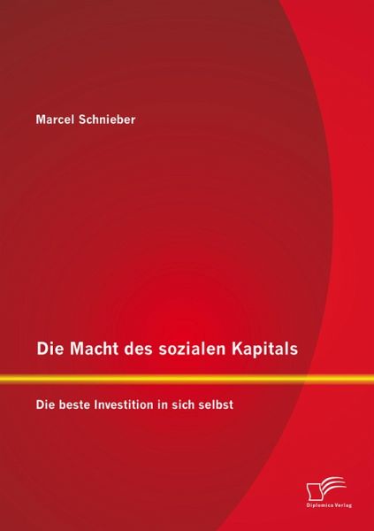Die Macht des sozialen Kapitals: Die beste Investition in sich selbst (eBook, PDF) Die Macht des sozialen Kapitals: Die beste Investition in sich selbst (eBook, PDF)
