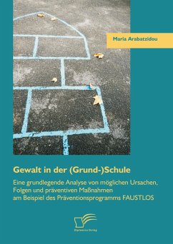 Cover Gewalt in der (Grund-)Schule: Eine grundlegende Analyse von möglichen Ursachen, Folgen und präventiven Maßnahmen am Beispiel des Präventionsprogramms FAUSTLOS (eBook, PDF)