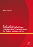 Resilienzförderung als Präventionsmöglichkeit bei Störungen des Sozialverhaltens im Kindes- und Jugendalter (eBook, PDF)