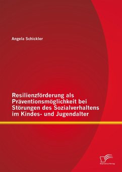 Resilienzförderung als Präventionsmöglichkeit bei Störungen des Sozialverhaltens im Kindes- und Jugendalter (eBook, PDF) - Schickler, Angela