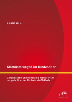 Stimmstörungen im Kindesalter: Ganzheitliche Stimmtherapie exemplarisch dargestellt an der Feldenkrais-Methode (eBook, PDF) - Wille, Claudia