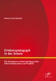 Erlebnispädagogik in der Schule: Die Konzeption erlebnispädagogischer Unterrichtsstunden und Projekte (eBook, PDF)