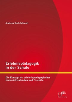 Erlebnispädagogik in der Schule: Die Konzeption erlebnispädagogischer Unterrichtsstunden und Projekte (eBook, PDF) - Vent-Schmidt, Andreas