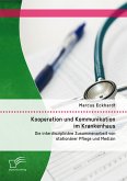 Kooperation und Kommunikation im Krankenhaus: Die interdisziplinäre Zusammenarbeit von stationärer Pflege und Medizin (eBook, PDF)