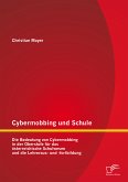 Cybermobbing und Schule: Die Bedeutung von Cybermobbing in der Oberstufe für das österreichische Schulwesen und die Lehreraus- und -fortbildung (eBook, PDF)